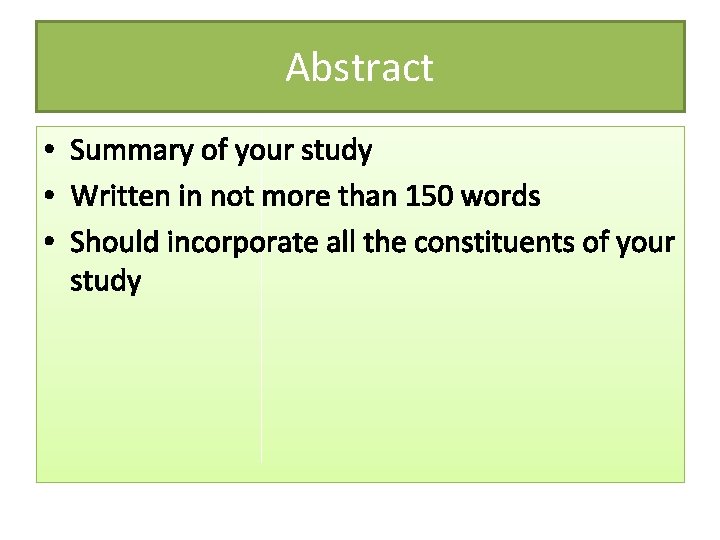 Abstract • Summary of your study • Written in not more than 150 words