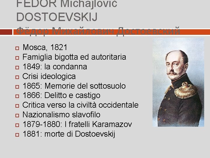 FEDOR Michajlovič DOSTOEVSKIJ Фёдор Михайлович Достоевский Mosca, 1821 Famiglia bigotta ed autoritaria 1849: la