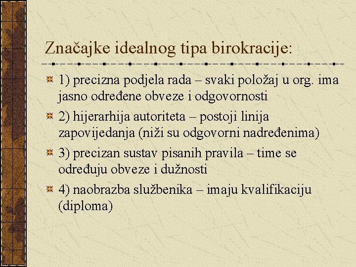 Značajke idealnog tipa birokracije: 1) precizna podjela rada – svaki položaj u org. ima