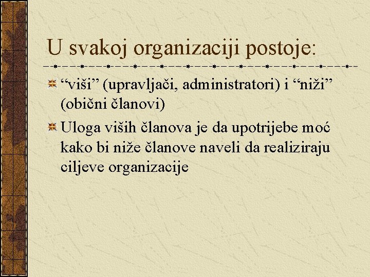 U svakoj organizaciji postoje: “viši” (upravljači, administratori) i “niži” (obični članovi) Uloga viših članova