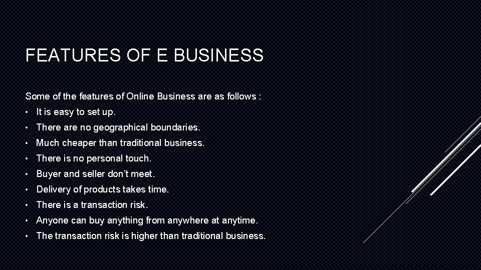 FEATURES OF E BUSINESS Some of the features of Online Business are as follows