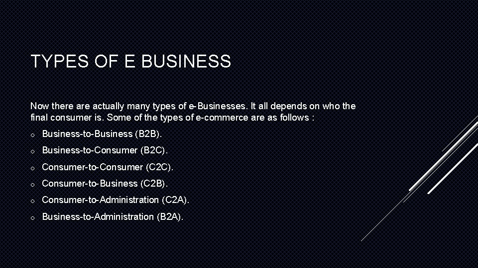 TYPES OF E BUSINESS Now there actually many types of e-Businesses. It all depends