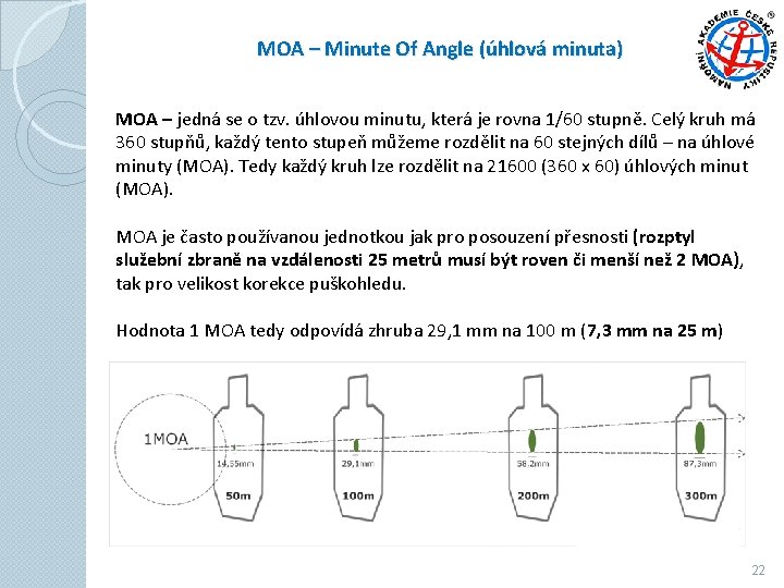 MOA – Minute Of Angle (úhlová minuta) MOA – jedná se o tzv. úhlovou