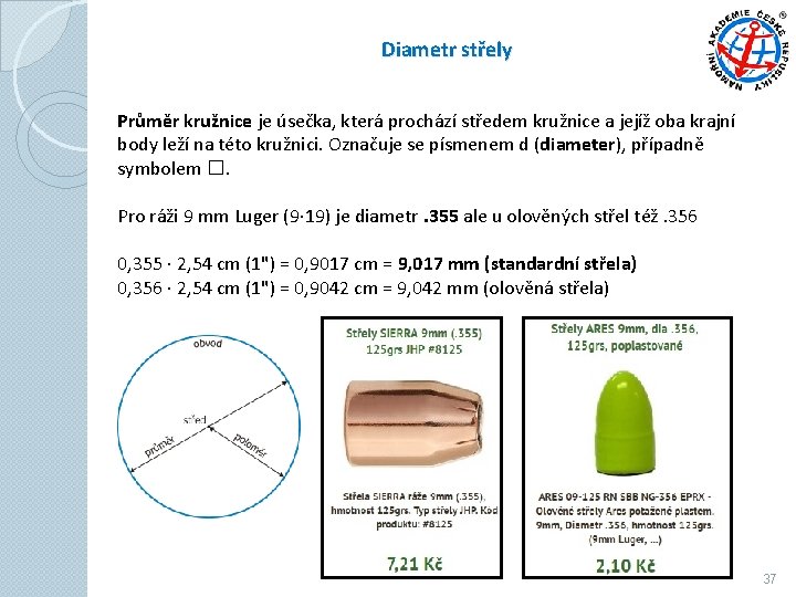 Diametr střely Průměr kružnice je úsečka, která prochází středem kružnice a jejíž oba krajní