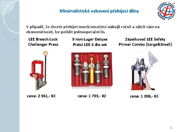 Minimalistické vybavení přebíjecí dílny V případě, že chcete přebíjet menší množství nábojů ročně a