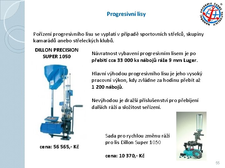 Progresivní lisy Pořízení progresivního lisu se vyplatí v případě sportovních střelců, skupiny kamarádů anebo