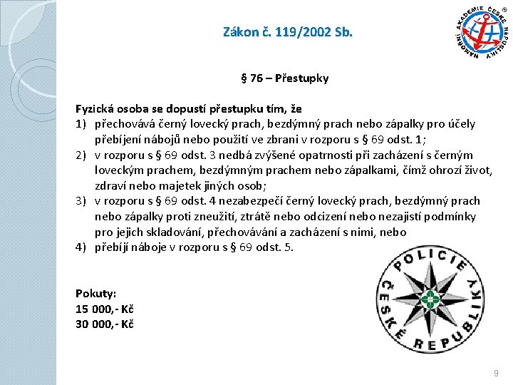 Zákon č. 119/2002 Sb. § 76 – Přestupky Fyzická osoba se dopustí přestupku tím,