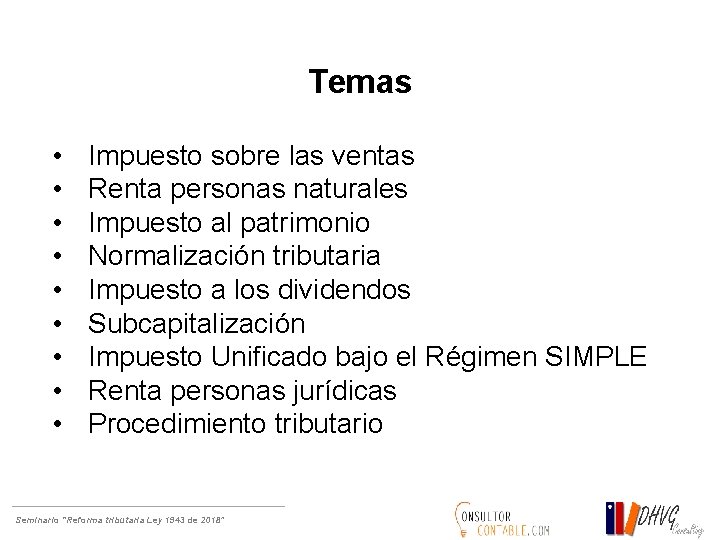 Temas • • • Impuesto sobre las ventas Renta personas naturales Impuesto al patrimonio