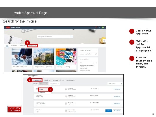 Invoice Approval Page Search for the Invoice. 1 2 1 3 Click on Your