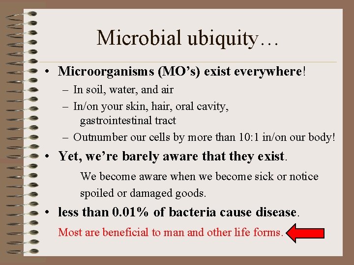 Microbial ubiquity… • Microorganisms (MO’s) exist everywhere! – In soil, water, and air –