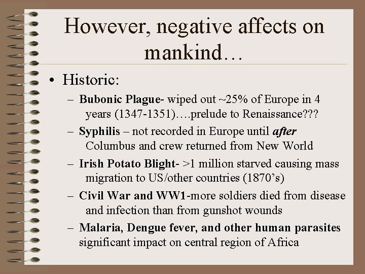 However, negative affects on mankind… • Historic: – Bubonic Plague- wiped out ~25% of