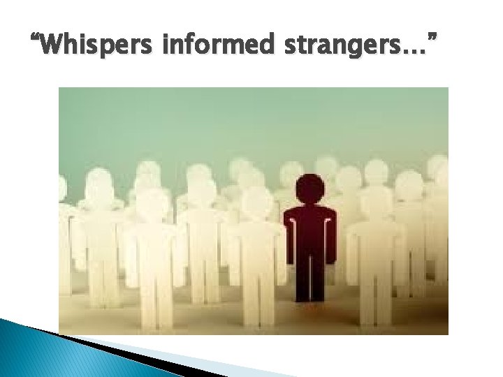 “Whispers informed strangers…” 