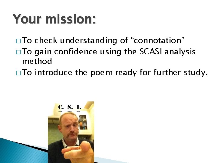 Your mission: � To check understanding of “connotation” � To gain confidence using the