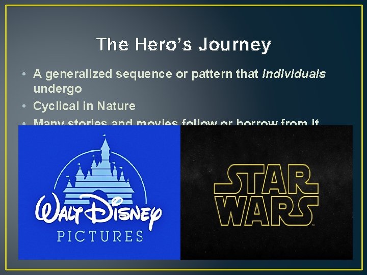 The Hero’s Journey • A generalized sequence or pattern that individuals undergo • Cyclical