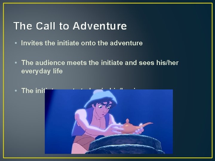 The Call to Adventure • Invites the initiate onto the adventure • The audience