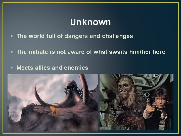 Unknown • The world full of dangers and challenges • The initiate is not