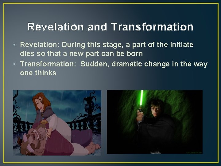 Revelation and Transformation • Revelation: During this stage, a part of the initiate dies