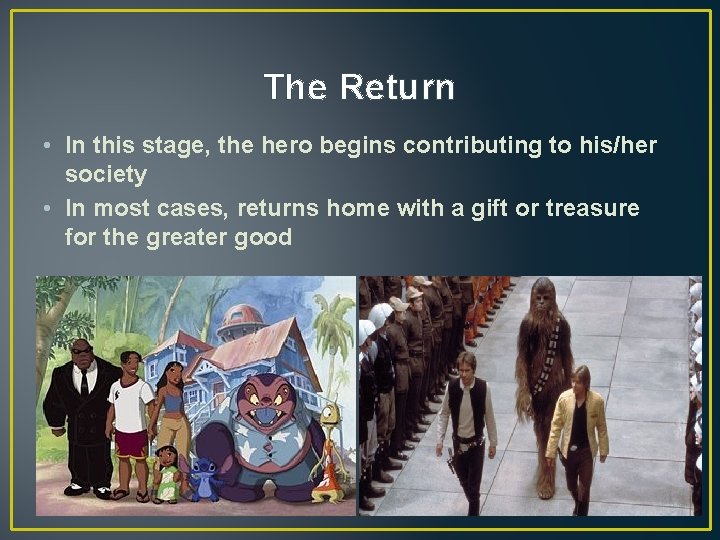 The Return • In this stage, the hero begins contributing to his/her society •