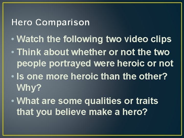 Hero Comparison • Watch the following two video clips • Think about whether or