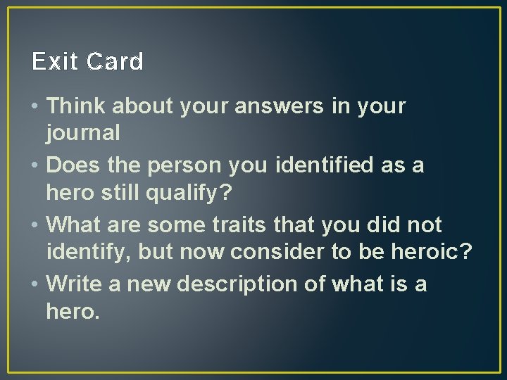 Exit Card • Think about your answers in your journal • Does the person