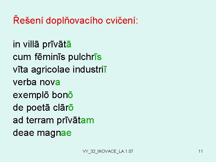 Řešení doplňovacího cvičení: in villā prīvātā cum fēminīs pulchrīs vīta agricolae industriī verba nova