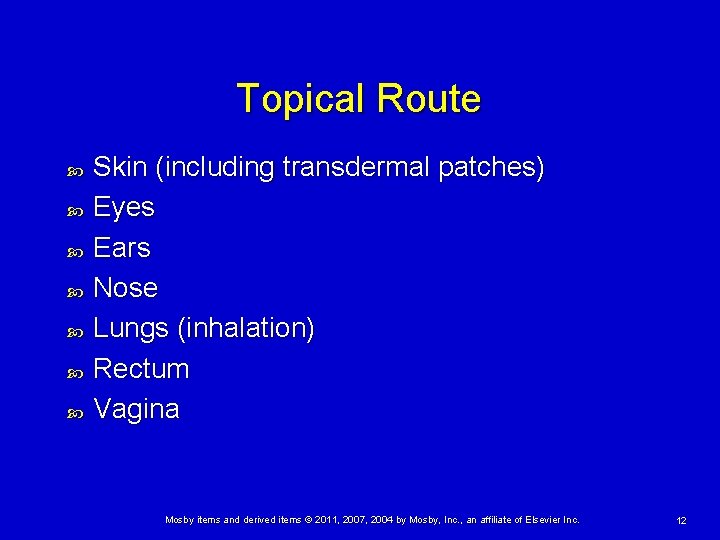 Topical Route Skin (including transdermal patches) Eyes Ears Nose Lungs (inhalation) Rectum Vagina Mosby