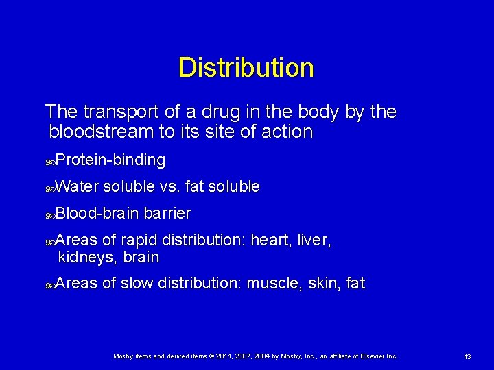 Distribution The transport of a drug in the body by the bloodstream to its