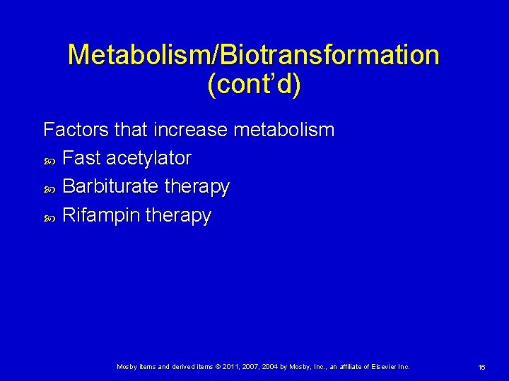 Metabolism/Biotransformation (cont’d) Factors that increase metabolism Fast acetylator Barbiturate therapy Rifampin therapy Mosby items