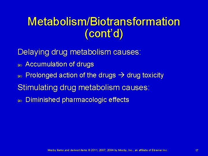 Metabolism/Biotransformation (cont’d) Delaying drug metabolism causes: Accumulation of drugs Prolonged action of the drugs