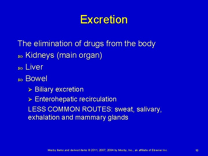 Excretion The elimination of drugs from the body Kidneys (main organ) Liver Bowel Biliary