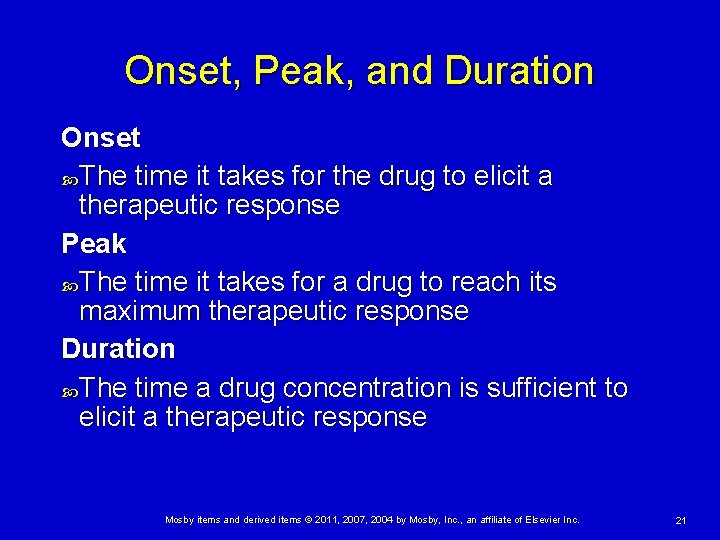 Onset, Peak, and Duration Onset The time it takes for the drug to elicit