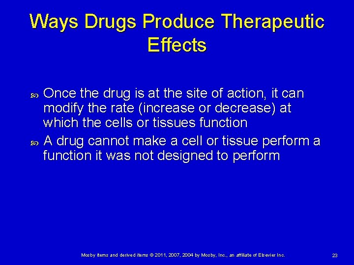 Ways Drugs Produce Therapeutic Effects Once the drug is at the site of action,