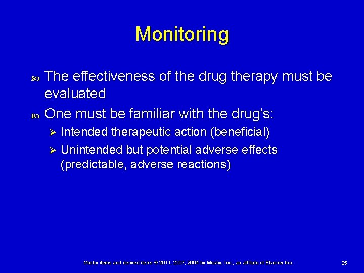 Monitoring The effectiveness of the drug therapy must be evaluated One must be familiar