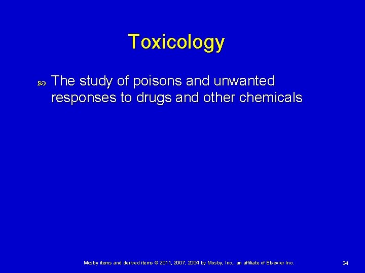 Toxicology The study of poisons and unwanted responses to drugs and other chemicals Mosby