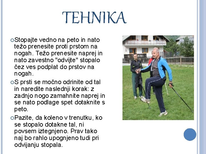 TEHNIKA Stopajte vedno na peto in nato težo prenesite proti prstom na nogah. Težo