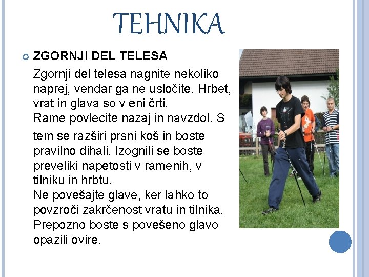 TEHNIKA ZGORNJI DEL TELESA Zgornji del telesa nagnite nekoliko naprej, vendar ga ne usločite.