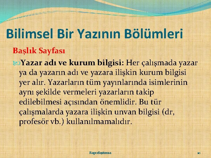 Bilimsel Bir Yazının Bölümleri Başlık Sayfası Yazar adı ve kurum bilgisi: Her çalışmada yazar