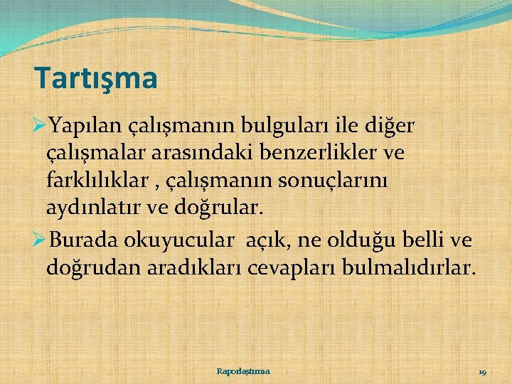 Tartışma ØYapılan çalışmanın bulguları ile diğer çalışmalar arasındaki benzerlikler ve farklılıklar , çalışmanın sonuçlarını