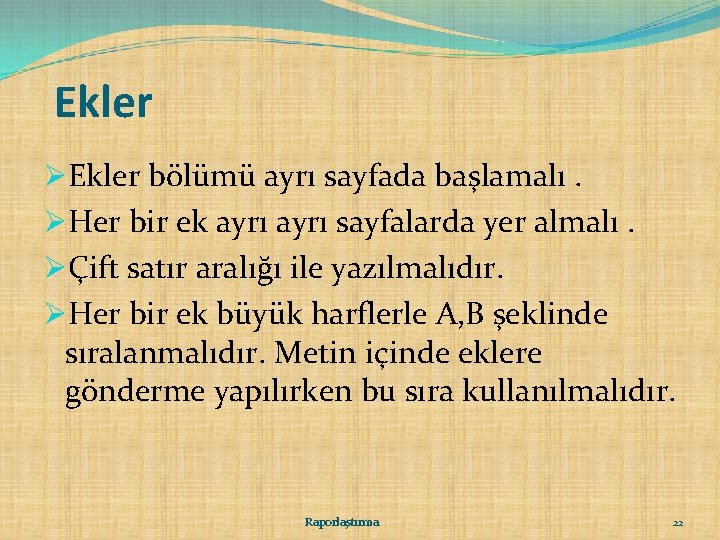 Ekler ØEkler bölümü ayrı sayfada başlamalı. ØHer bir ek ayrı sayfalarda yer almalı. ØÇift