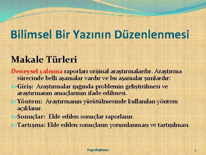 Bilimsel Bir Yazının Düzenlenmesi Makale Türleri Deneysel çalışma raporları orijinal araştırmalardır. Araştırma sürecinde belli