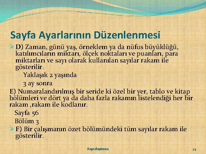 Sayfa Ayarlarının Düzenlenmesi Ø D) Zaman, günü yaş, örneklem ya da nüfus büyüklüğü, katılımcıların