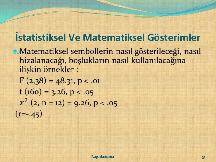 İstatistiksel Ve Matematiksel Gösterimler Raporlaştırma 35 İstatistiksel Ve Matematiksel Gösterimler Raporlaştırma 35