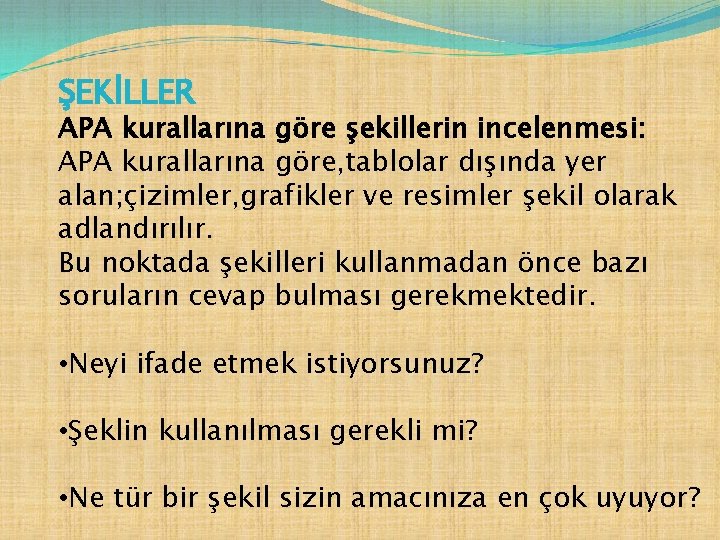 ŞEKİLLER APA kurallarına göre şekillerin incelenmesi: APA kurallarına göre, tablolar dışında yer alan; çizimler,