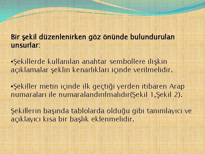 Bir şekil düzenlenirken göz önünde bulundurulan unsurlar: • Şekillerde kullanılan anahtar sembollere ilişkin açıklamalar