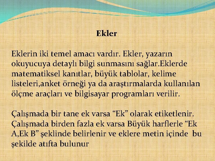 Eklerin iki temel amacı vardır. Ekler, yazarın okuyucuya detaylı bilgi sunmasını sağlar. Eklerde matematiksel