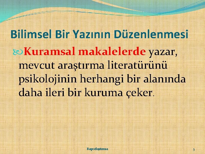 Bilimsel Bir Yazının Düzenlenmesi Kuramsal makalelerde yazar, mevcut araştırma literatürünü psikolojinin herhangi bir alanında Bilimsel Bir Yazının Düzenlenmesi Kuramsal makalelerde yazar, mevcut araştırma literatürünü psikolojinin herhangi bir alanında