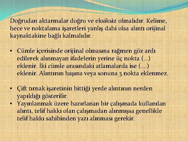 Doğrudan aktarmalar doğru ve eksiksiz olmalıdır. Kelime, hece ve noktalama işaretleri yanlış dahi olsa