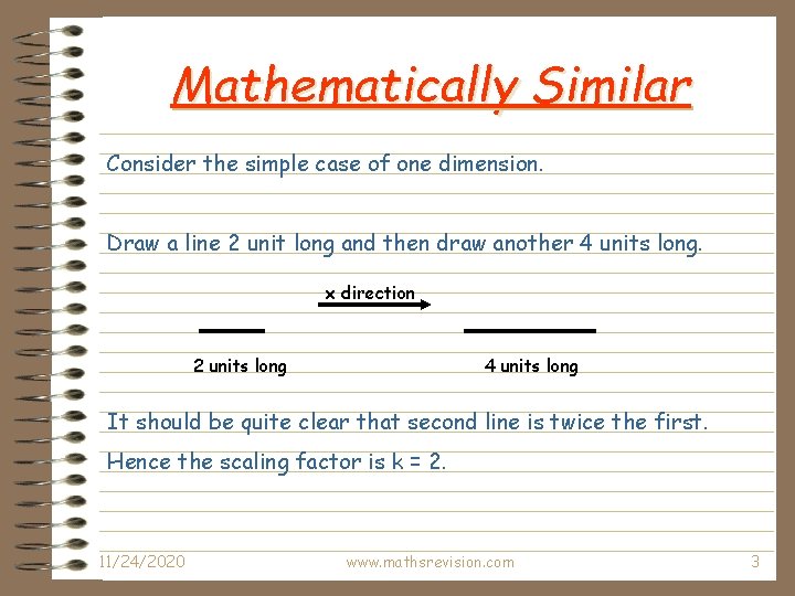 Mathematically Similar Consider the simple case of one dimension. Draw a line 2 unit