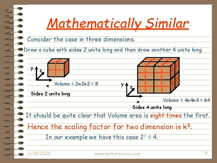 Mathematically Similar Consider the case in three dimensions. Draw a cube with sides 2