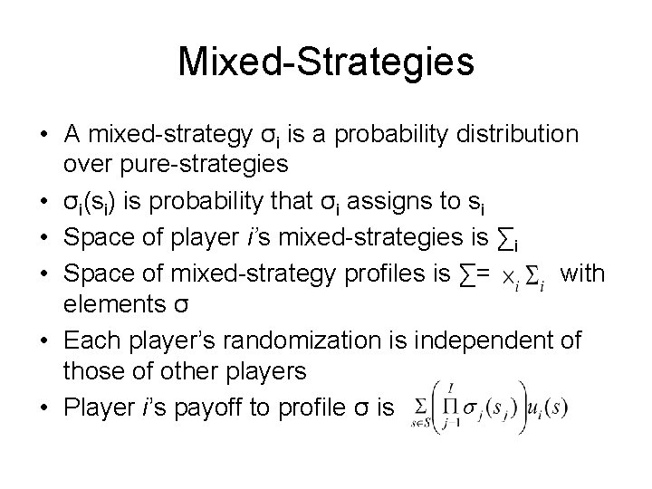 Mixed-Strategies • A mixed-strategy σi is a probability distribution over pure-strategies • σi(si) is